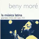 CD - Beny Moré - La Música Latina. Grandes Mitos Del Siglo XX - Beny Moré