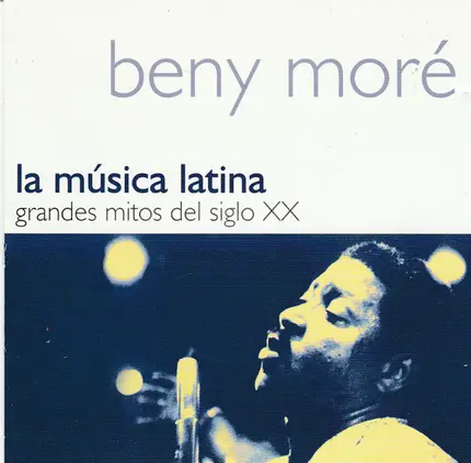 Beny Moré - La Música Latina. Grandes Mitos Del Siglo XX - Beny Moré