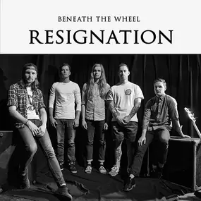 Beneath The Wheel - Resignation