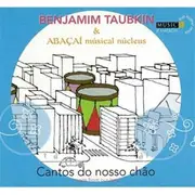 CD - Benjamim Taubkin & Abacai Musical Nucleus - Cantos Do Nosso Chão - Digipack