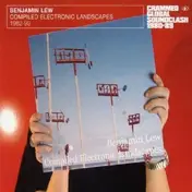 Benjamin Lew - Compiled Electronic Landscapes 1982-93