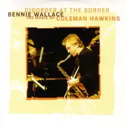 Bennie Wallace - Disorder At The Border - The Music Of Coleman Hawkins