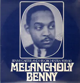 Benny Carter & His Orchestra - Melancholy Benny