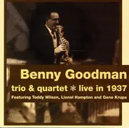 Benny Goodman , Benny Goodman Trio , The Benny Goodman Quartet - Trio & Quartet * Live In 1937