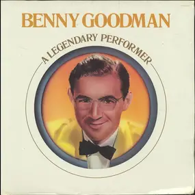 Benny Goodman - A Legendary Performer