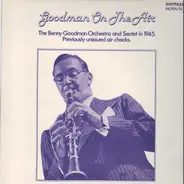 Benny Goodman And His Orchestra And Benny Goodman Sextet - Goodman On The Air