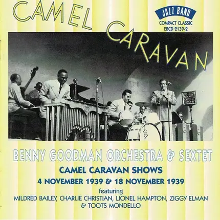 Benny Goodman And His Orchestra & Benny Goodman Sextet - Camel Caravan Shows - 4th November 1939 & 18th November 1939