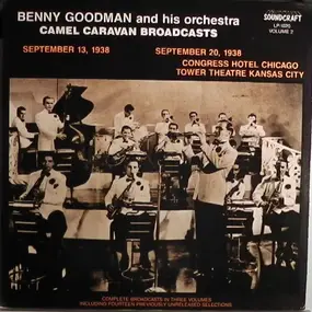 Benny Goodman - Camel Caravan Broadcasts September 13, 1938, September 20, 1938 Congress Hotel Chicago, Tower Theat