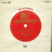Benny Goodman And His Orchestra - The Alternate Goodman - Vol. I