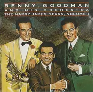 Benny Goodman And His Orchestra - The Harry James Years, Vol. 1