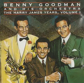 Benny Goodman - The Harry James Years, Vol. 1