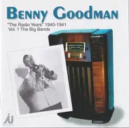 Benny Goodman And His Orchestra - "The Radio Years" 1940-1941 Vol. 1 The Big Bands