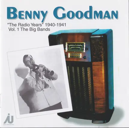 Benny Goodman And His Orchestra - "The Radio Years" 1940-1941 Vol. 1 The Big Bands
