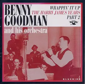 Benny Goodman - Wrappin' It Up: The Harry James Years - Part 2
