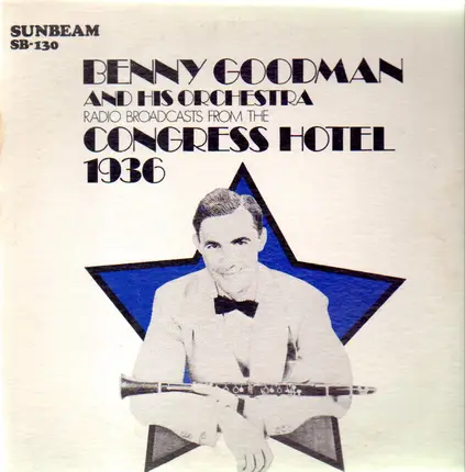 Benny Goodman And His Orchestra - Radio Broadcasts From The Congress Hotel 1936