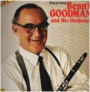 Benny Goodman And His Orchestra - King Of Swing Benny Goodman And His Orchestra - Volume 1 "King Porter Stomp"