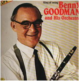 Benny Goodman - King Of Swing Benny Goodman And His Orchestra - Volume 1 "King Porter Stomp"