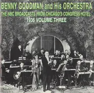 Benny Goodman And His Orchestra - The NBC Broadcasts From Chicago's Congress Hotel, 1936 Volume Three