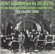 CD - Benny Goodman And His Orchestra - The NBC Broadcasts From Chicago's Congress Hotel, 1936 Volume Three - Mono
