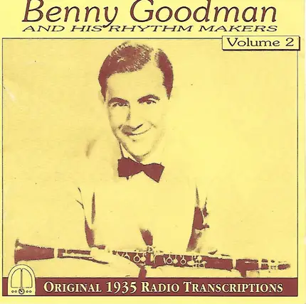 Benny Goodman And His Rhythm Makers - Benny Goodman And His Rhythm Makers Volume 2 - Original 1935 Radio Transcriptions