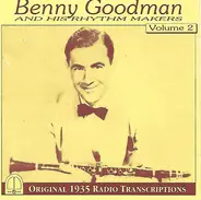 Benny Goodman And His Rhythm Makers - Benny Goodman And His Rhythm Makers Volume 2 - Original 1935 Radio Transcriptions