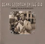 Benny Goodman - Benny Goodman On The Air - Original 1935-36-38 Broadcasts