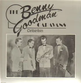 Benny Goodman - The Benny Goodman Caravans Vol. 1 - Ciribiribin