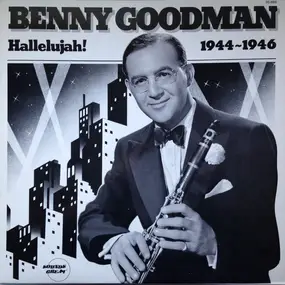 Benny Goodman - Hallelujah! 1944-1946