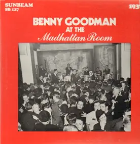 Benny Goodman - At The Madhattan Room 1937; Encores From Carnegie Hall