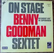 Benny Goodman Sextet - On Stage With Benny Goodman & His Sextet Recorded 'Live' In Copenhagen