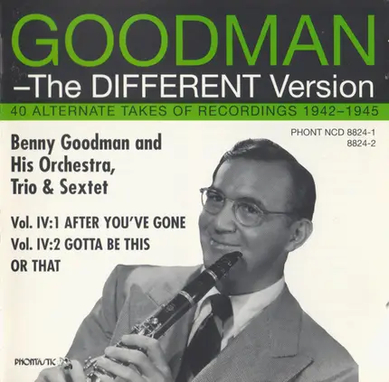 Benny Goodman - The Different Version, Vol. IV: 40 Alternate Takes Of Recordings 1942 - 1945