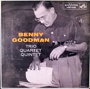 Benny Goodman Trio - The Benny Goodman Quartet - The Benny Goodman Quintet - Trio Quartet Quintet