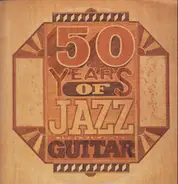 Benny Goodman, Herb Ellis, Charlie Byrd a.o. - 50 Years Of Jazz Guitar