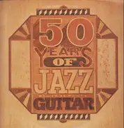 Benny Goodman, Herb Ellis, Charlie Byrd a.o. - 50 Years Of Jazz Guitar