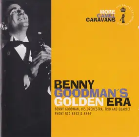 Benny Goodman - Benny Goodman's Golden Era: More Camel Caravans- The Third Camel/The Fourth Camel