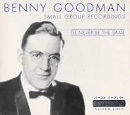 Benny Goodman - I'll Never Be The Same