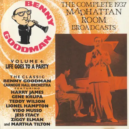 Benny Goodman - The Complete 1937 Madhattan Room Broadcasts-Volume 4: Life Goes To A Party