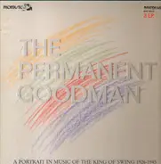 Benny Goodman - The Permanent Goodman - A Portrait In Music Of The King Of Swing 1926-1945