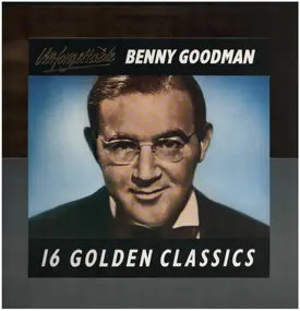Benny Goodman - Unforgettable Benny Goodman - 16 Golden Classics