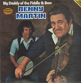 Benny Martin - Big Daddy Of The Fiddle & Bow