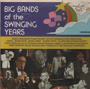 Benny Goodman, Tommy Dorsey a.o. - Big Bands Of The Swinging Years