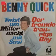 Benny Quick - Twist Um Mitternacht Mit Susi / Der Fremde Traurige Boy