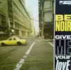 12inch Vinyl Single - Be Noir - Give Me Your Love