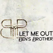 Ben's Brother - Let Me Out