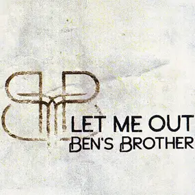 Ben's Brother - Let Me Out