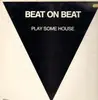 12'' - Beat On Beat - Play Some House