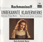 Rachmaninoff / Beate Berthold - Unbekannte Klavierwerke • Unknown Piano Works • Oeuvres Pour Piano Inconnues
