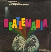 Beatlemania - Beatlemania (Original Cast Album Recorded Live At The Winter Garden Theatre)