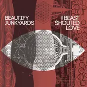BEAUTIFY JUNKYARDS - The Beast Shouted Love