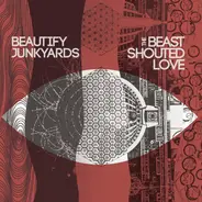 Beautify Junkyards - The Beast Shouted Love